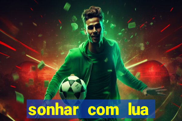 sonhar com lua jogo do bicho